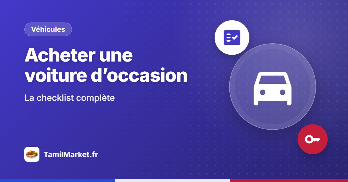 Acheter une voiture d’occasion entre particuliers : la checklist complète