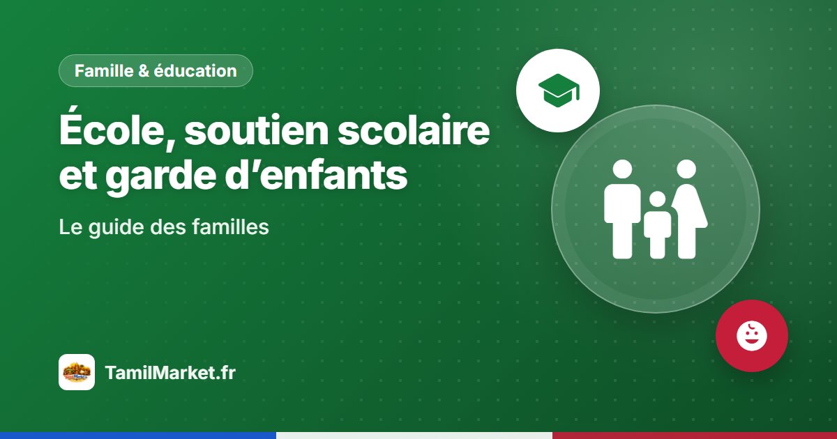 École, soutien scolaire et garde d’enfants : le guide pour les familles