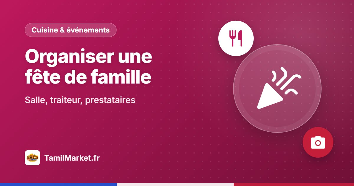 Organiser une fête de famille : salle, traiteur et prestataires