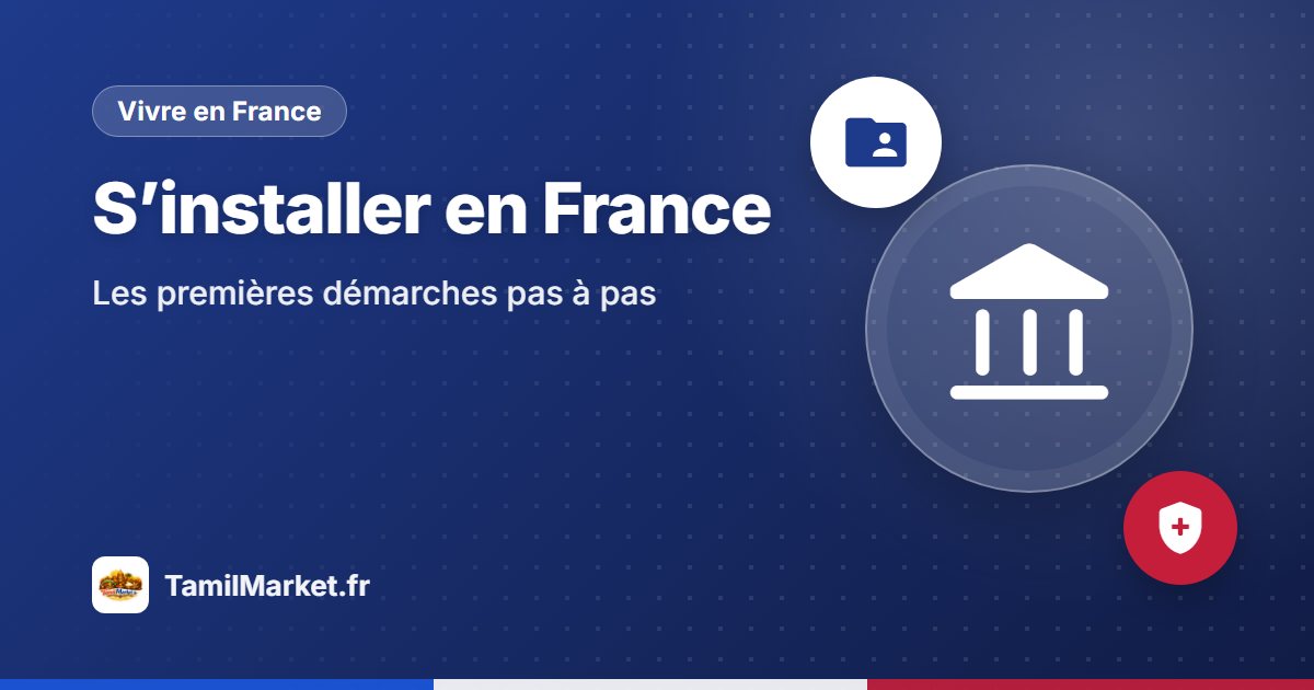 S’installer en France : les premières démarches pas à pas